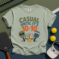 Casual Until 10-10 Pickleball T-Shirt